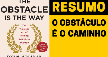 O Obstáculo É O Caminho | Ryan Holiday | Como Enfrentar e Vencer as Dificuldades da Vida