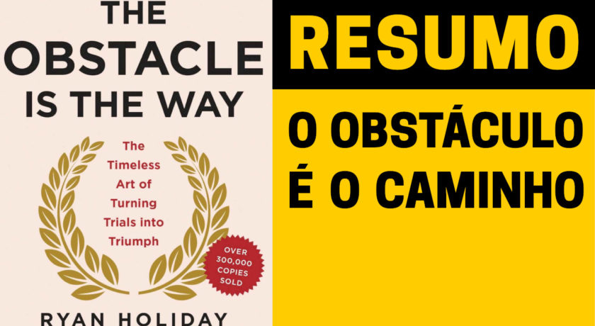 O Obstáculo É O Caminho | Ryan Holiday | Como Enfrentar e Vencer as Dificuldades da Vida